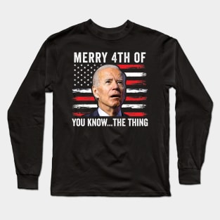 Merry Happy 4th of You Know...The Thing  Funny Biden Confused Long Sleeve T-Shirt